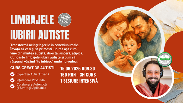 Curs Live 15 iunie: Limbajele iubirii Autiste: Cum Recunoaștem, încurajăm și primim iubirea Copilului Autist