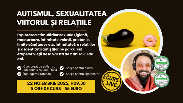 Curs live: Autismul, Sexualitatea, Viitorul și Relațiile amoroase ale Autiștilor de la 2 la 30 de ani.