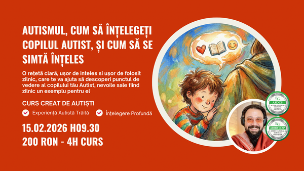 Curs: Autismul, Cum să înțelegeți copilul autist, și cum să se simtă înțeles